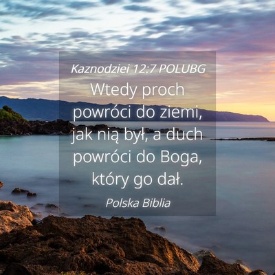 Picture 04 - Kaznodziei 12:7 POLUBG - Wtedy proch powróci do ziemi, jak nią był, a - Bible Verse Picture
