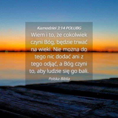 Picture 04 - Kaznodziei 3:14 POLUBG - Wiem i to, że cokolwiek czyni Bóg, będzie - Bible Verse Picture