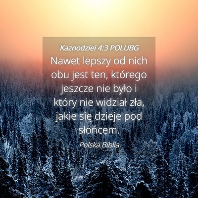 Picture 04 - Kaznodziei 4:3 POLUBG - Nawet lepszy od nich obu jest ten, którego - Bible Verse Picture