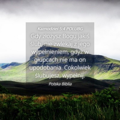 Picture 04 - Kaznodziei 5:4 POLUBG - Gdy złożysz Bogu jakiś ślub, nie zwlekaj z - Bible Verse Picture