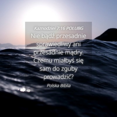 Picture 04 - Kaznodziei 7:16 POLUBG - Nie bądź przesadnie sprawiedliwy ani przesadnie - Bible Verse Picture