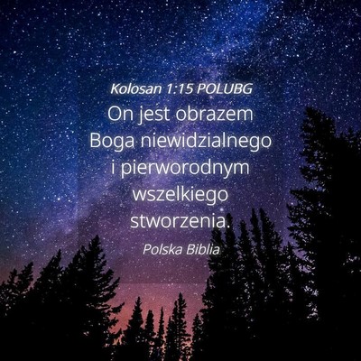 Picture 04 - Kolosan 1:15 POLUBG - On jest obrazem Boga niewidzialnego i - Bible Verse Picture