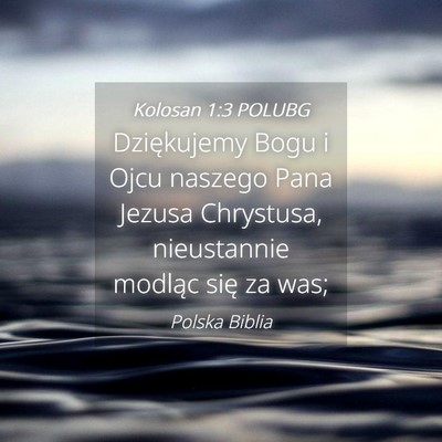 Picture 04 - Kolosan 1:3 POLUBG - Dziękujemy Bogu i Ojcu naszego Pana Jezusa - Bible Verse Picture