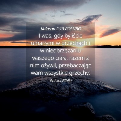 Picture 04 - Kolosan 2:13 POLUBG - I was, gdy byliście umarłymi w grzechach i w - Bible Verse Picture