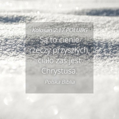Picture 04 - Kolosan 2:17 POLUBG - Są to cienie rzeczy przyszłych, ciało zaś - Bible Verse Picture