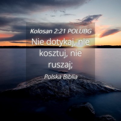 Picture 04 - Kolosan 2:21 POLUBG - Nie dotykaj, nie kosztuj, nie - Bible Verse Picture