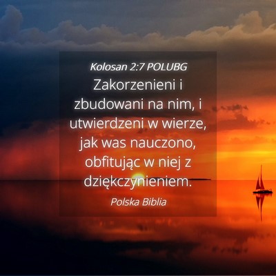 Picture 04 - Kolosan 2:7 POLUBG - Zakorzenieni i zbudowani na nim, i utwierdzeni w - Bible Verse Picture