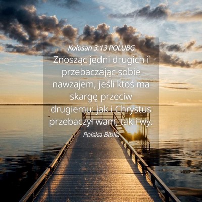 Picture 04 - Kolosan 3:13 POLUBG - Znosząc jedni drugich i przebaczając sobie - Bible Verse Picture