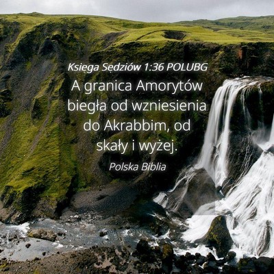 Picture 04 - Księga Sędziów 1:36 POLUBG - A granica Amorytów biegła od wzniesienia do - Bible Verse Picture