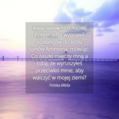 Picture 04 - Księga Sędziów 11:12 POLUBG - Potem Jefte wyprawił posłańców do króla - Bible Verse Picture