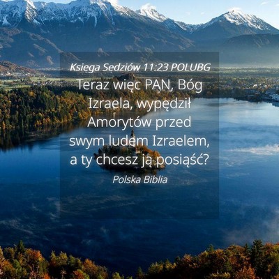 Picture 04 - Księga Sędziów 11:23 POLUBG - Teraz więc PAN, Bóg Izraela, wypędził - Bible Verse Picture