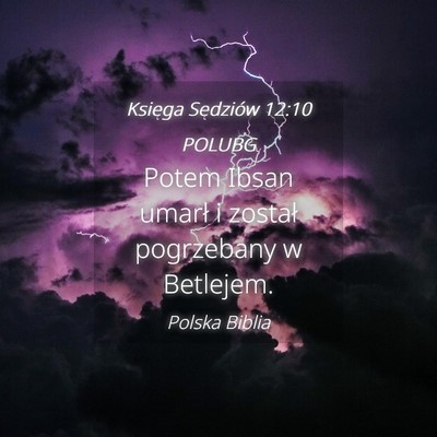 Picture 04 - Księga Sędziów 12:10 POLUBG - Potem Ibsan umarł i został pogrzebany w - Bible Verse Picture