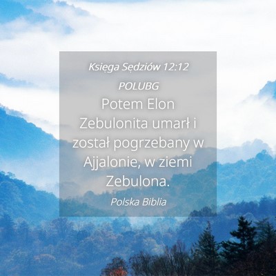 Picture 04 - Księga Sędziów 12:12 POLUBG - Potem Elon Zebulonita umarł i został pogrzebany - Bible Verse Picture