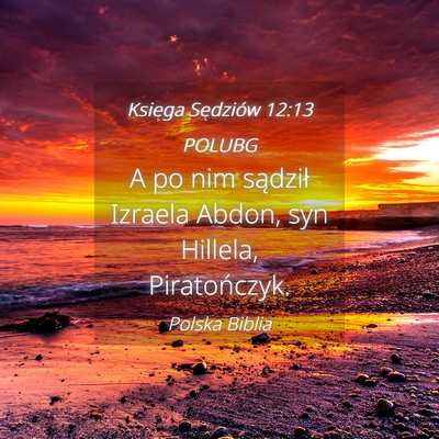 Picture 04 - Księga Sędziów 12:13 POLUBG - A po nim sądził Izraela Abdon, syn Hillela, - Bible Verse Picture