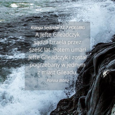 Picture 04 - Księga Sędziów 12:7 POLUBG - A Jefte Gileadczyk sądził Izraela przez sześć - Bible Verse Picture
