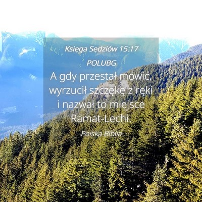 Picture 04 - Księga Sędziów 15:17 POLUBG - A gdy przestał mówić, wyrzucił szczękę z - Bible Verse Picture