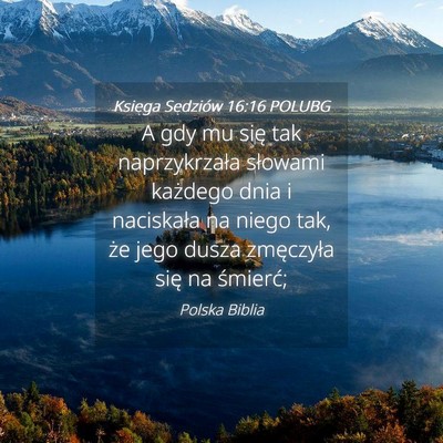 Picture 04 - Księga Sędziów 16:16 POLUBG - A gdy mu się tak naprzykrzała słowami każdego - Bible Verse Picture