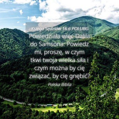 Picture 04 - Księga Sędziów 16:6 POLUBG - Powiedziała więc Dalila do Samsona: Powiedz mi, - Bible Verse Picture