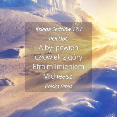 Picture 04 - Księga Sędziów 17:1 POLUBG - A był pewien człowiek z góry Efraim imieniem - Bible Verse Picture