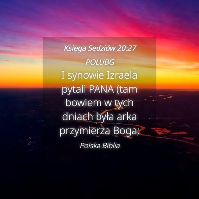 Picture 04 - Księga Sędziów 20:27 POLUBG - I synowie Izraela pytali PANA (tam bowiem w tych - Bible Verse Picture