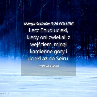 Picture 04 - Księga Sędziów 3:26 POLUBG - Lecz Ehud uciekł, kiedy oni zwlekali z - Bible Verse Picture