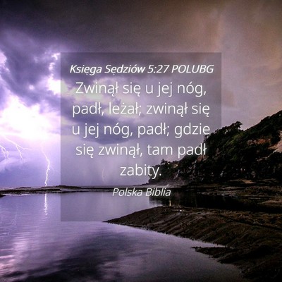 Picture 04 - Księga Sędziów 5:27 POLUBG - Zwinął się u jej nóg, padł, leżał; - Bible Verse Picture
