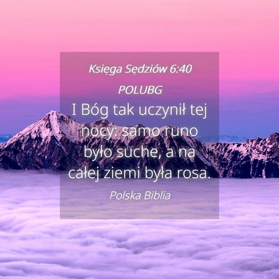 Picture 04 - Księga Sędziów 6:40 POLUBG - I Bóg tak uczynił tej nocy: samo runo było - Bible Verse Picture