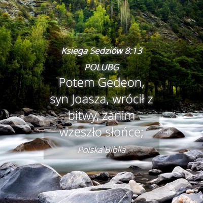 Picture 04 - Księga Sędziów 8:13 POLUBG - Potem Gedeon, syn Joasza, wrócił z bitwy, zanim - Bible Verse Picture