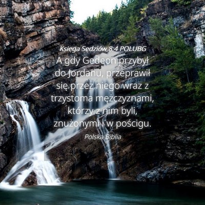 Picture 04 - Księga Sędziów 8:4 POLUBG - A gdy Gedeon przybył do Jordanu, przeprawił - Bible Verse Picture