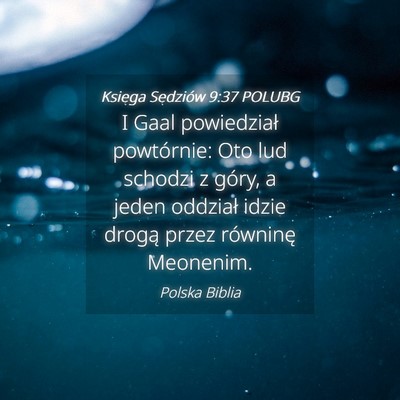 Picture 04 - Księga Sędziów 9:37 POLUBG - I Gaal powiedział powtórnie: Oto lud schodzi z - Bible Verse Picture