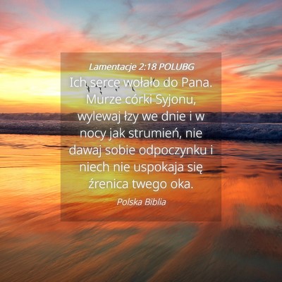 Picture 04 - Lamentacje 2:18 POLUBG - Ich serce wołało do Pana. Murze córki Syjonu, - Bible Verse Picture