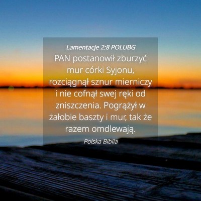Picture 04 - Lamentacje 2:8 POLUBG - PAN postanowił zburzyć mur córki Syjonu, - Bible Verse Picture
