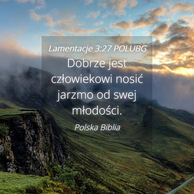 Picture 04 - Lamentacje 3:27 POLUBG - Dobrze jest człowiekowi nosić jarzmo od swej - Bible Verse Picture