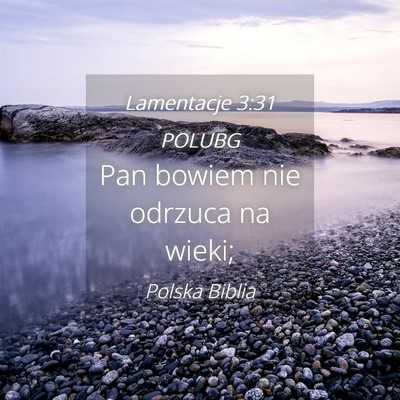 Picture 04 - Lamentacje 3:31 POLUBG - Pan bowiem nie odrzuca na - Bible Verse Picture