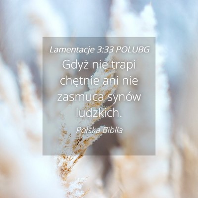 Picture 04 - Lamentacje 3:33 POLUBG - Gdyż nie trapi chętnie ani nie zasmuca synów - Bible Verse Picture