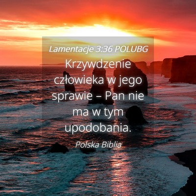 Picture 04 - Lamentacje 3:36 POLUBG - Krzywdzenie człowieka w jego sprawie – Pan nie - Bible Verse Picture