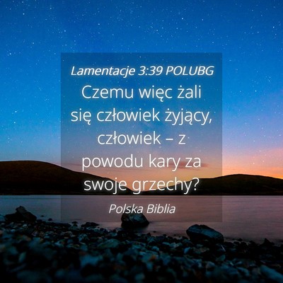 Picture 04 - Lamentacje 3:39 POLUBG - Czemu więc żali się człowiek żyjący, - Bible Verse Picture