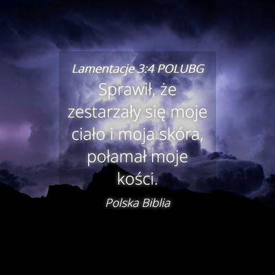 Picture 04 - Lamentacje 3:4 POLUBG - Sprawił, że zestarzały się moje ciało i moja - Bible Verse Picture