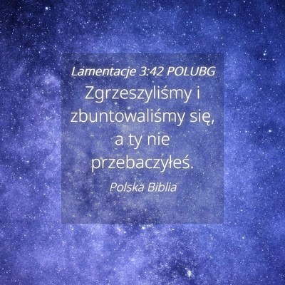 Picture 04 - Lamentacje 3:42 POLUBG - Zgrzeszyliśmy i zbuntowaliśmy się, a ty nie - Bible Verse Picture