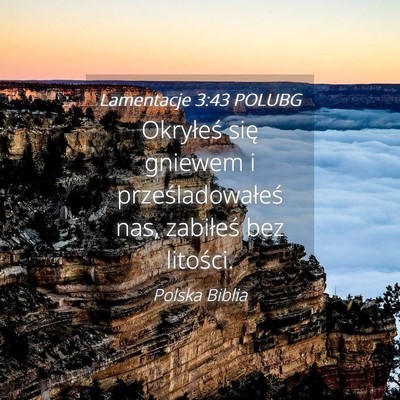 Picture 04 - Lamentacje 3:43 POLUBG - Okryłeś się gniewem i prześladowałeś nas, - Bible Verse Picture