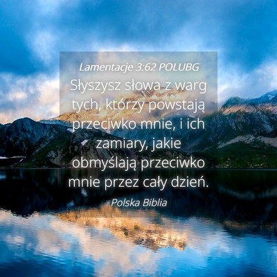 Picture 04 - Lamentacje 3:62 POLUBG - Słyszysz słowa z warg tych, którzy powstają - Bible Verse Picture