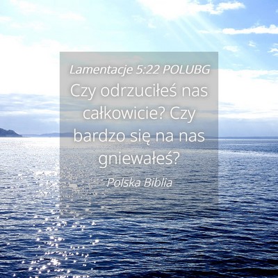 Picture 04 - Lamentacje 5:22 POLUBG - Czy odrzuciłeś nas całkowicie? Czy bardzo się - Bible Verse Picture