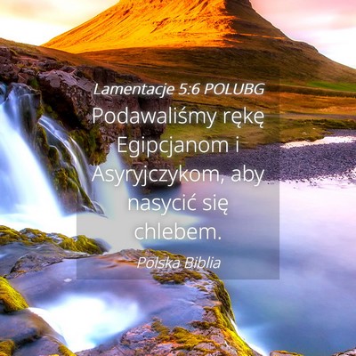 Picture 04 - Lamentacje 5:6 POLUBG - Podawaliśmy rękę Egipcjanom i Asyryjczykom, - Bible Verse Picture