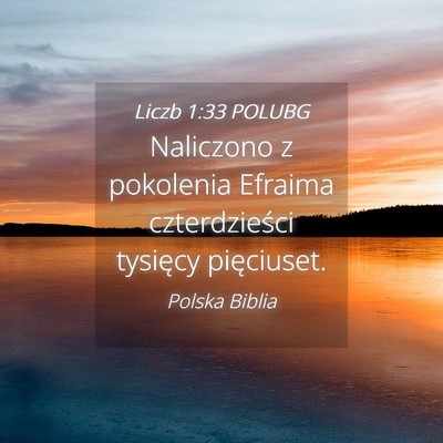 Picture 04 - Liczb 1:33 POLUBG - Naliczono z pokolenia Efraima czterdzieści - Bible Verse Picture