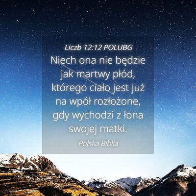 Picture 04 - Liczb 12:12 POLUBG - Niech ona nie będzie jak martwy płód, którego - Bible Verse Picture