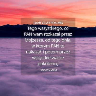 Picture 04 - Liczb 15:23 POLUBG - Tego wszystkiego, co PAN wam rozkazał przez - Bible Verse Picture