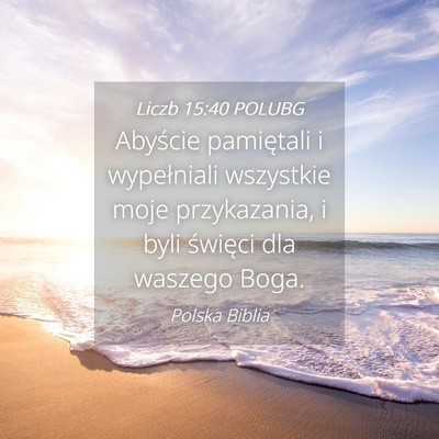 Picture 04 - Liczb 15:40 POLUBG - Abyście pamiętali i wypełniali wszystkie moje - Bible Verse Picture