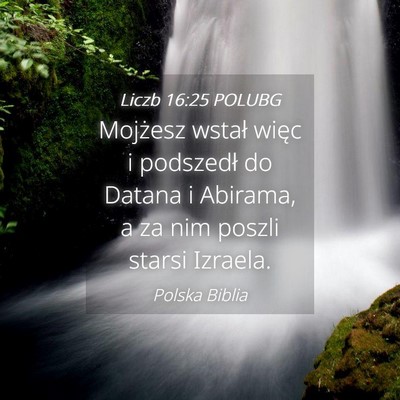 Picture 04 - Liczb 16:25 POLUBG - Mojżesz wstał więc i podszedł do Datana i - Bible Verse Picture