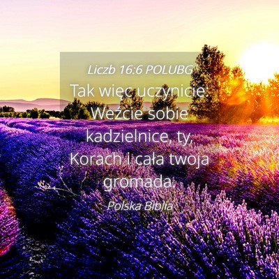 Picture 04 - Liczb 16:6 POLUBG - Tak więc uczynicie: Weźcie sobie kadzielnice, - Bible Verse Picture