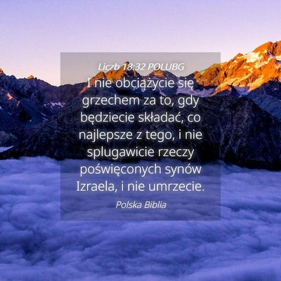 Picture 04 - Liczb 18:32 POLUBG - I nie obciążycie się grzechem za to, gdy - Bible Verse Picture